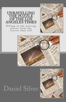 Daniel Silver - Unravelling the Puzzle of the Los Angeles Times: Filling in the missing pieces from the stories they tell, Häftad. Tillgänglighet: Lägg i varukorg