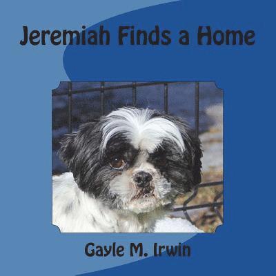 Gayle M. Irwin - Jeremiah Finds a Home, Häftad. Tillgänglighet: Lägg i varukorg