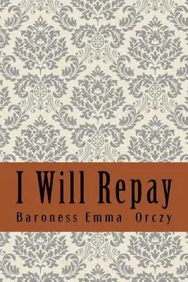 Baroness Emma Orczy - I Will Repay, Häftad. Tillgänglighet: Lägg i varukorg