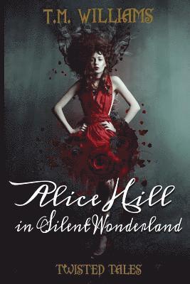 T. M. Williams - Alice Hill in Silent Wonderland: Twisted Fairy Tale Series, Häftad