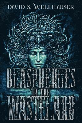 David S. Wellhauser - Blasphemies in the Wasteland, Häftad. Tillgänglighet: Lägg i varukorg