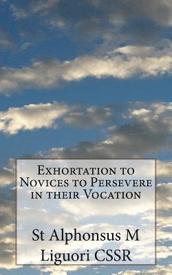 St Alphonsus M. Liguori Cssr, Eugene Grimm Cssr - Exhortation to Novices to Persevere in their Vocation, Häftad