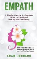Empath: A Simple, Concise & Complete Guide to Emotional Healing and Wellbeing (Contains 2 Texts)