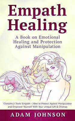Adam Johnson - Empath Healing: A Book on Emotional Healing and Protection Against Manipulation (Contains 2 Texts: Empath - How to Protect Against Man, Häftad. Tillgänglighet: Lägg i varukorg