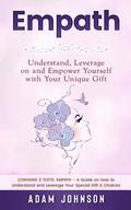 Empath: Understand, Leverage on and Empower Yourself with Your Unique Gift (Contains 2 Texts: Empath - A Guide on How to Under