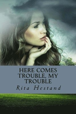 Here Comes Trouble, My Trouble