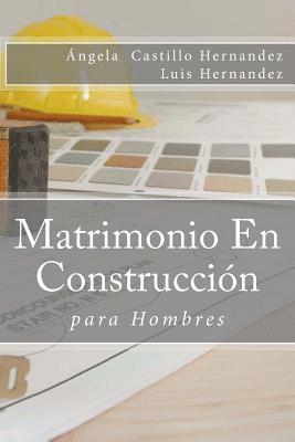 Luis Hernandez, Angela Castillo Hernandez - Matrimonio (para Hombres): En Construcción, Häftad. Tillgänglighet: Lägg i varukorg