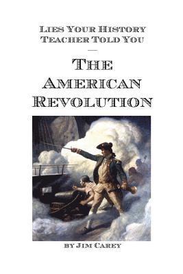 Jim Carey - Lies Your History Teacher Told You - The American Revolution, Häftad. Tillgänglighet: Lägg i varukorg