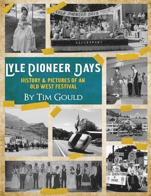 Tim Gould - Lyle Pioneer Days (in Black & White): History & Pictures of an Old West Festival, Häftad. Tillgänglighet: Lägg i varukorg