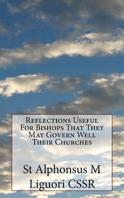 St Alphonsus M. Liguori Cssr, Eugene Grimm Cssr - Reflections Useful For Bishops That They May Govern Well Their Churches, Häftad