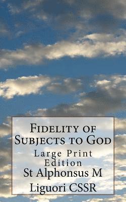 St Alphonsus M. Liguori Cssr, Eugene Grimm Cssr - Fidelity of Subjects to God: Large Print Edition, Häftad