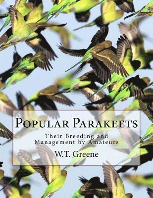 W. T. Greene - Popular Parakeets: Their Breeding and Management by Amateurs, Häftad. Tillgänglighet: Lägg i varukorg