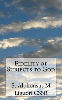 St Alphonsus M. Liguori Cssr, Eugene Grimm Cssr - Fidelity of Subjects to God, Häftad