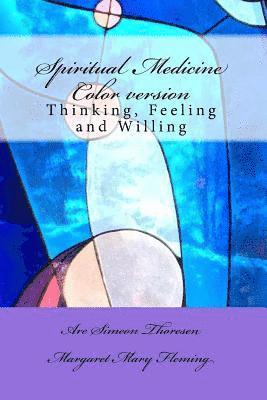 Margaret Mary Fleming, Are Simeon Thoresen - Spiritual Medicine: Thinking, Feeling and Willing (Full Colour version), Häftad
