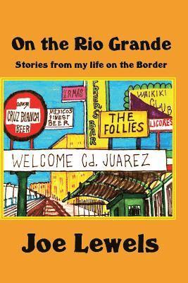 Joe Lewels - On the Rio Grande: Stories From My Life on the Border, Häftad. Tillgänglighet: Lägg i varukorg