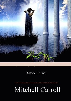 Mitchell Carroll - Greek Women, Häftad. Tillgänglighet: Lägg i varukorg