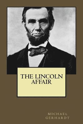 Michael Gerhardt - The Lincoln Affair, Häftad. Tillgänglighet: Lägg i varukorg
