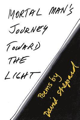David Shepard - Mortal Man's Journey Toward the Light: Poems by David Shepard, Häftad. Tillgänglighet: Lägg i varukorg