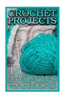 Lisa Long - Crochet Projects: 15 Amazing Leg Warmers: (Crochet Patterns, Crochet Stitches), Häftad. Tillgänglighet: Lägg i varukorg