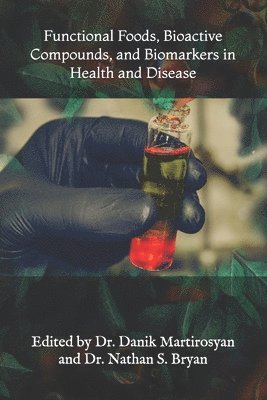Danik M Martirosyan - Functional Foods, Bioactive Compounds, and Biomarkers in Health and Disease, Häftad. Tillgänglighet: Lägg i varukorg