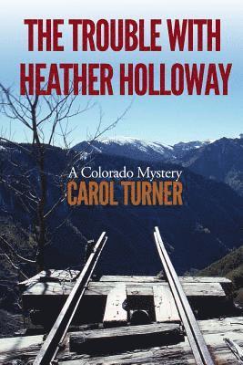 Carol Turner - The Trouble with Heather Holloway: A Colorado Mystery, Häftad. Tillgänglighet: Lägg i varukorg