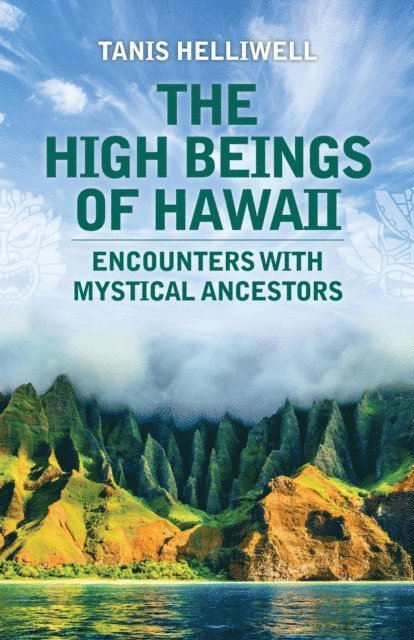Tanis Helliwell - High Beings of Hawaii: Encounters with Mystical Ancestors, E-bok