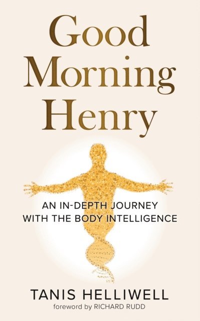 Tanis Helliwell - Good Morning Henry: An in-Depth Journey with the Body Intelligence, E-bok