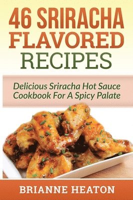 Brianne Heaton - 46 Sriracha Flavored Recipes, Häftad. Tillgänglighet: Lägg i varukorg