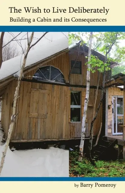 Barry Pomeroy - Wish to Live Deliberately: Building a Cabin and its Consequences, E-bok. Tillgänglighet: Lägg i varukorg