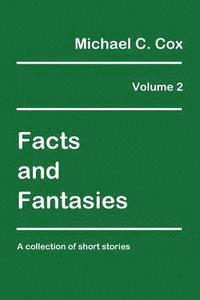 Michael C. Cox - Facts and Fantasies Volume 2: A Collection of Short Stories, Häftad