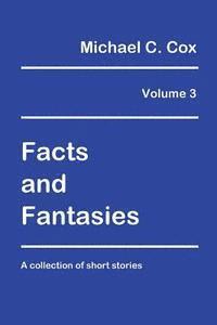 Michael C. Cox - Facts and Fantasies Volume 3: A Collection of Short Stories, Häftad