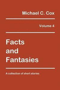 Michael C. Cox - Facts and Fantasies Volume 4: A Collection of Short Stories, Häftad