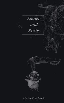 Adelaide Clare Attard - Smoke and Roses, Häftad