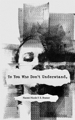 Naomi-Nicole F. E. Bramer - To You Who Don't Understand,, Häftad
