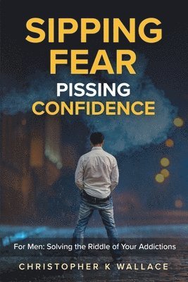 Christopher K Wallace - Sipping Fear Pissing Confidence, Häftad