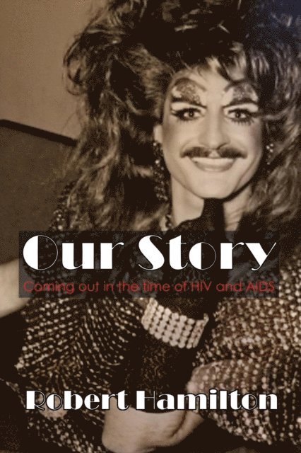 Robert Hamilton - Our Story: Coming out in the time of HIV and AIDS, E-bok
