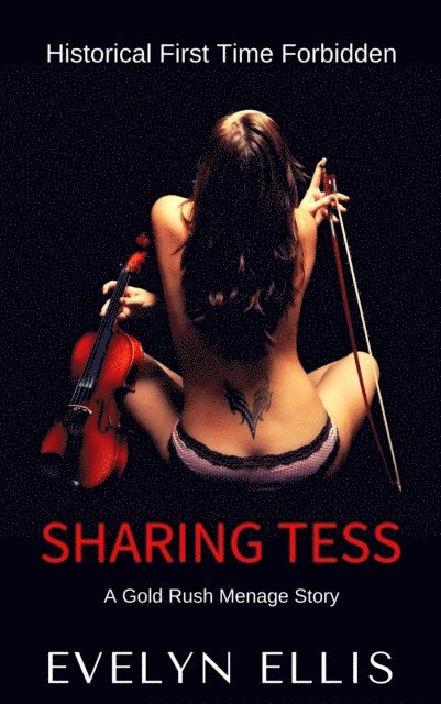 Evelyn Ellis - Sharing Tess: A Gold Rush Menage Story, E-bok