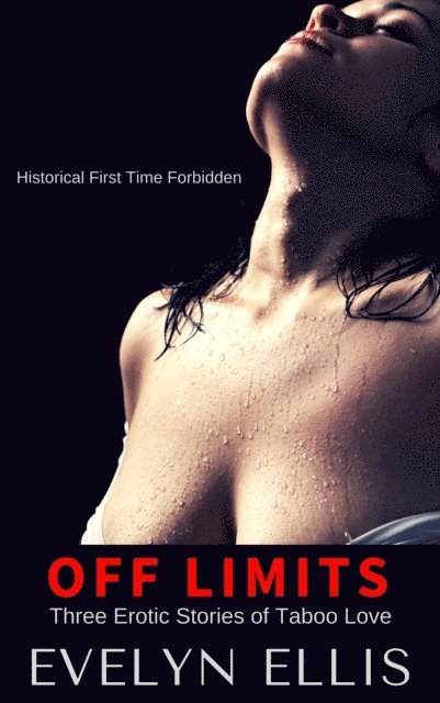 Evelyn Ellis - Off Limits - Three Erotic Stories of Taboo Love, E-bok