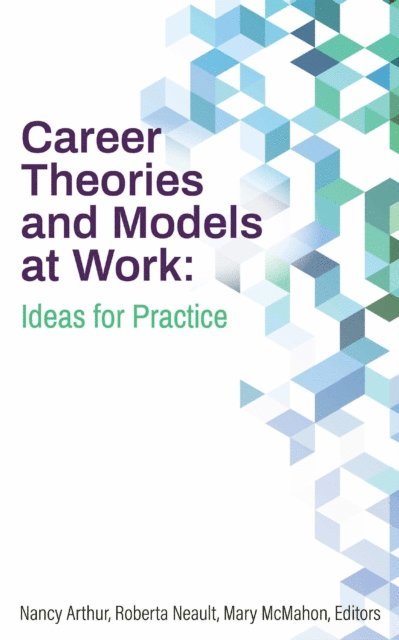Mary McMahon, Roberta Neault, Nancy Arthur - Career Theories and Models at Work, E-bok