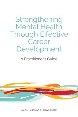 Dave E Redekopp, Michael Huston - Strengthening Mental Health Through Effective Career Development, Häftad. Tillgänglighet: Lägg i varukorg