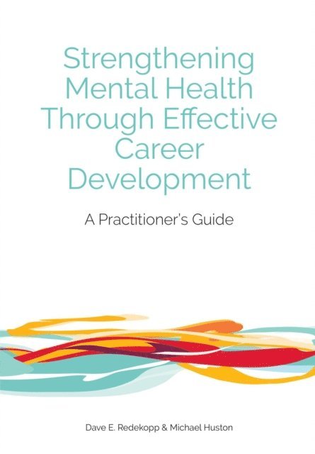 Michael Huston, Dave E. Redekopp - Strengthening Mental Health Through Effective Career Development, E-bok. Tillgänglighet: Lägg i varukorg