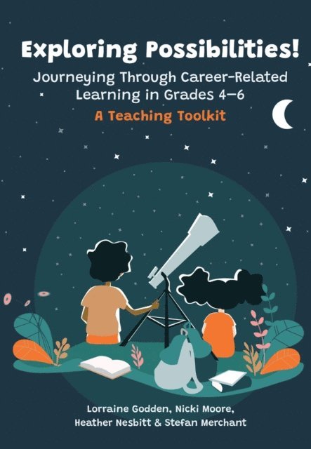 Heather Nesbitt, Nicki Moore, Lorraine Godden - Exploring Possibilities! Journeying Through Career-Related Learning in Grades 4-6, E-bok