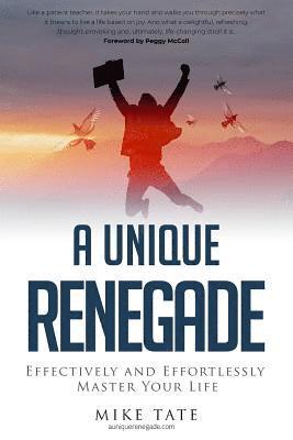 Mike Tate - A Unique Renegade: Effectively and Effortlessly Master Your Life, Häftad