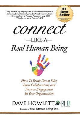 Dave Howlett Rhb - Connect Like a Real Human Being: How To Break Down Silos, Boost Collaboration and Increase Engagement In Your Organization, Häftad
