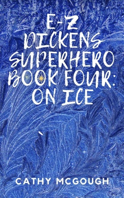Cathy McGough - E-Z DICKENS SUPERHERO BOOK FOUR; ON ICE, E-bok