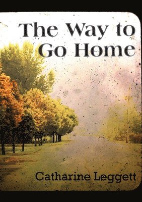 Catharine Leggett - Way to Go Home, Häftad