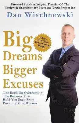 Dan Wischnewski - Big Dreams, Bigger Excuses: The Book On Overcoming The Reasons That Hold You Back From Pursuing Your Dreams, Häftad. Tillgänglighet: Lägg i varukorg