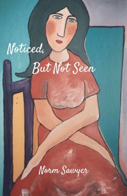 Norm Sawyer - Noticed but Not Seen, E-bok