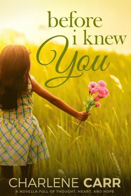 Charlene Carr - Before I Knew You: A Novella Full of Thought, Heart, and Hope, E-bok. Tillgänglighet: Lägg i varukorg