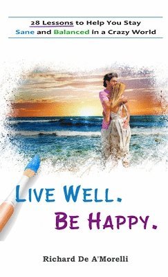 Richard Deamorelli - Live Well. Be Happy., Inbunden